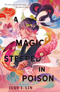 A Magic Steeped in Poison (Book of Tea #1) by Judy I. Lin