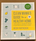 Clean Mama's Guide to a Healthy Home by Becky Rapinchuk