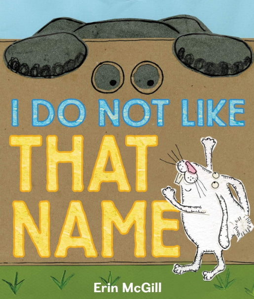 I Do Not Like That Name by Erin McGill