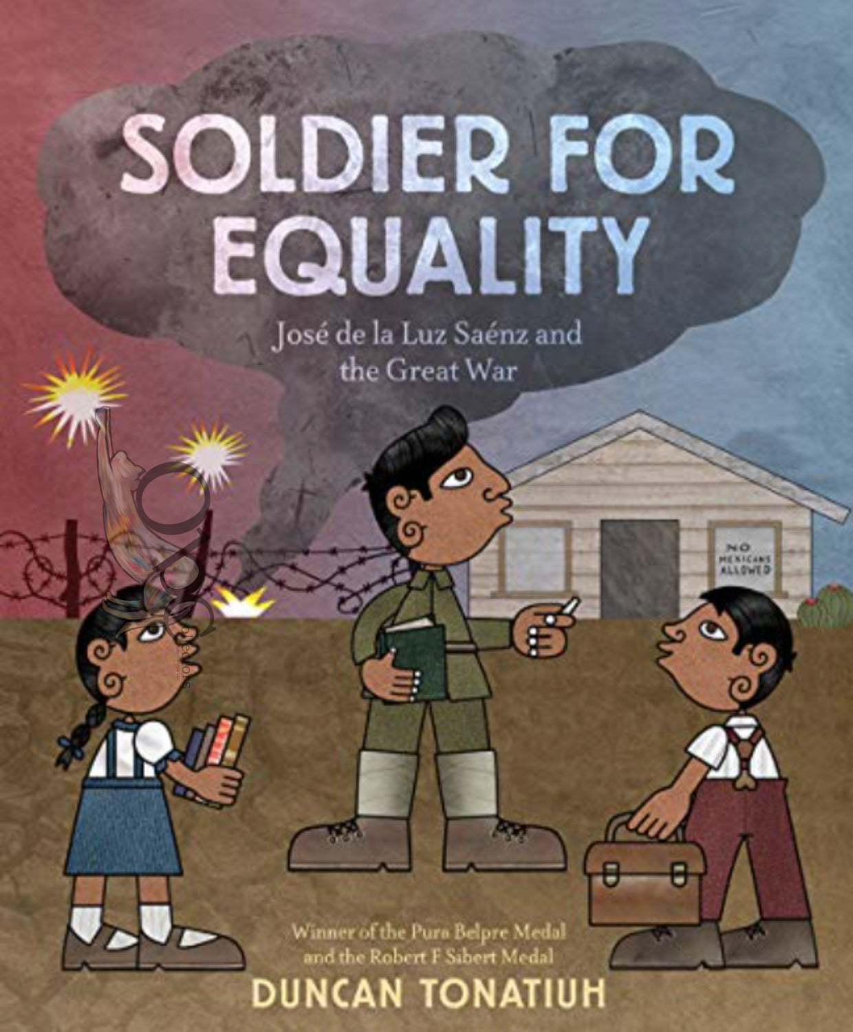 Soldier for Equality José de la Luz S áάenz and the Great War by Duncan Tonatiuh